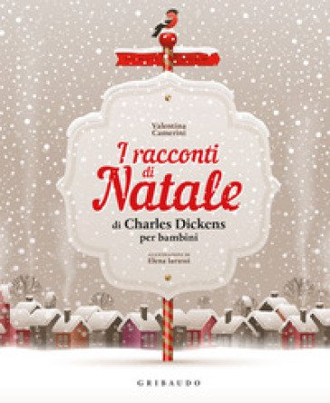 I racconti di Natale di Charles Dickens per bambini. Ediz. a colori Valentina Camerini