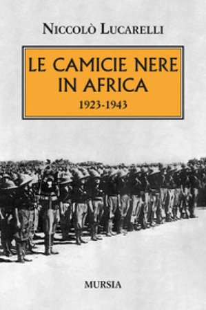 Le Camicie nere in Africa. 1923-1943 Niccolò Lucarelli
