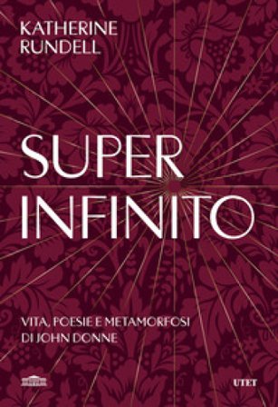 Super-infinito. Vita, poesie e metamorfosi di John Donne Katherine Rundell