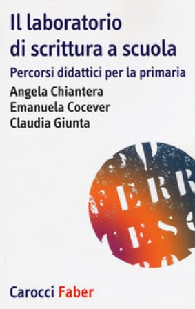 Il laboratorio di scrittura espressiva. Percorsi didattici per la primaria Angela Chiantera