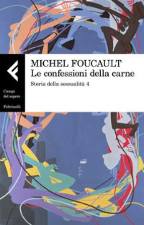 Storia della sessualità. Vol. 4: Le confessioni della carne Michel Foucault