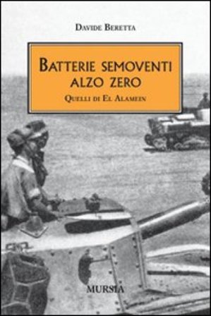Batterie semoventi Alzo Zero. Quelli di El Alamein Davide Beretta