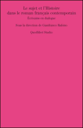 Le sujet et l'histoire dans le roman français contemporain. Écrivains en dialogue