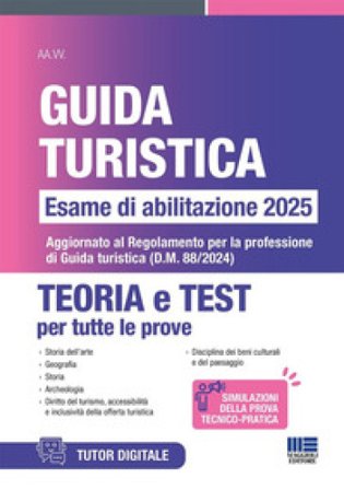 Concorso guida turistica. Esame di abilitazione 2025. Teoria e test. Aggiornato al Regolamento per la professione di Guida turistica (D.M. 88/2024). 
