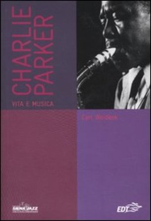 Charlie Parker. Vita e musica Carl Woideck