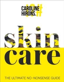 Skincare : The Ultimate No-Nonsense Guide - Bok av Caroline Hirons - Inbunden