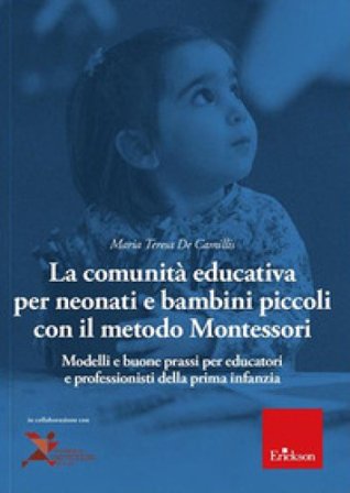 La comunità educativa per neonati e bambini piccoli con il metodo Montessori. Modelli teorici e buone prassi per educatori e professionisti della 