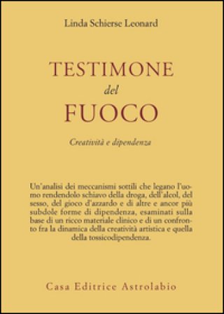 Testimone del fuoco. Creatività e dipendenza Linda S. Leonard