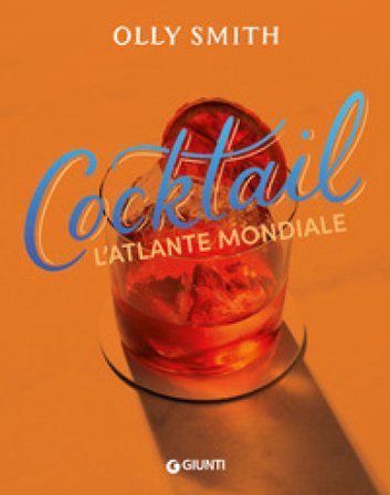 Cocktail. L'atlante mondiale Olly Smith