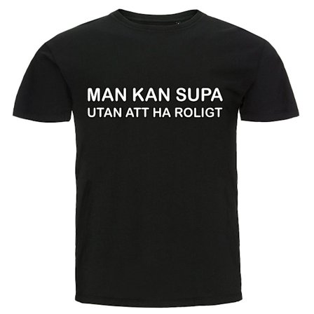 T-shirt - Man kan supa utan att ha roligt