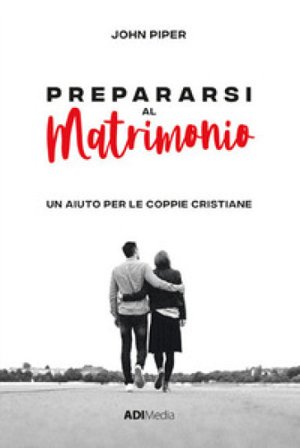 Prepararsi al matrimonio John Piper