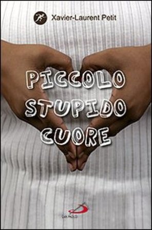 Piccolo stupido cuore Xavier-Laurent Petit