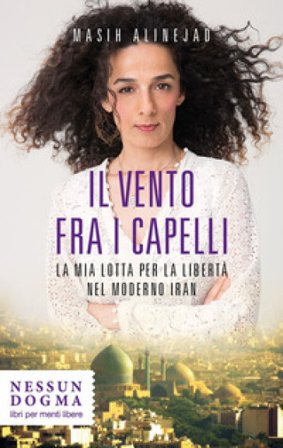 Il vento fra i capelli. La mia lotta per la libertà nel moderno Iran Masih Alinejad