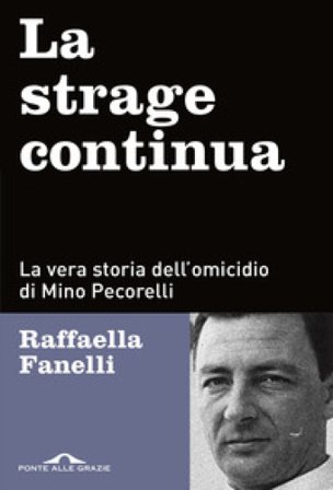La strage continua. La vera storia dell'omicidio di Mino Pecorelli Raffaella Fanelli