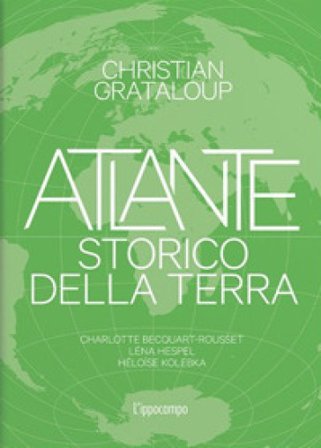 Atlante storico della Terra. Ediz. illustrata Christian Grataloup