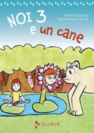 Noi tre e un cane. Ediz. illustrata Stefania Agosta