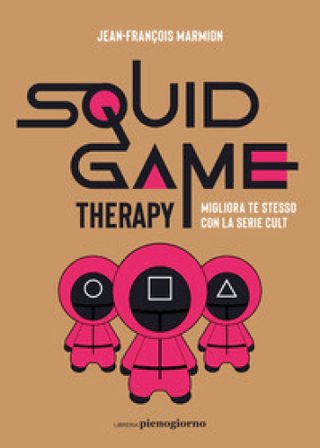 Squid Game therapy. Migliora te stesso con la serie cult Jean-François Marmion