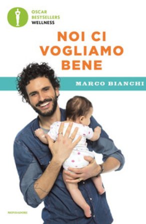 Noi ci vogliamo bene. Gravidanza, allattamento, svezzamento: emozioni, scienza e ricette per mamma, papà e bebè Marco Bianchi