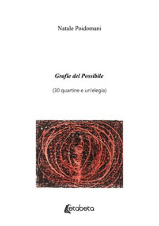 Grafie del possibile (30 quartine e un'elegia) Natale Poidomani