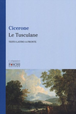 Le Tusculane. Testo latino a fronte Marco Tullio Cicerone