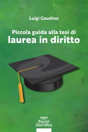 Piccola guida alla tesi di laurea in diritto Luigi Gaudino
