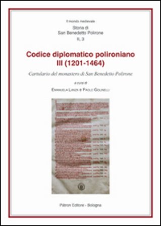 Il codice diplomatico polironiano III (1201-1464). Cartulario del monastero di San Benedetto Polirone