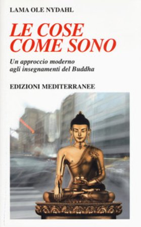 Le cose come sono. Un approccio moderno agli insegnamenti del Buddha Ole Nydahl (lama)