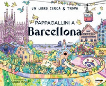 Pappagallini a Barcellona. Un libro cerca & trova. Ediz. a colori Claudia Plescia