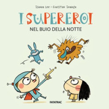 I supereroi nel buio della notte. Ediz. a colori Lee Isaura