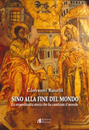Sino alla fine del mondo. La straordinaria storia che ha cambiato il mondo Giovanni Baselli