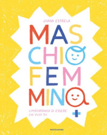 Maschio Femmina. L'importanza di essere chi vuoi tu. Ediz. a colori Joana Estrela