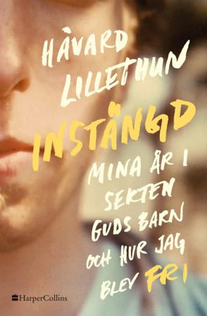 Instängd : mina år i sekten Guds barn och hur jag blev fri - Bok av Håvard Lillethun - Inbunden