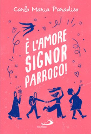 È l'amore, signor parroco! Carlo Maria Paradiso