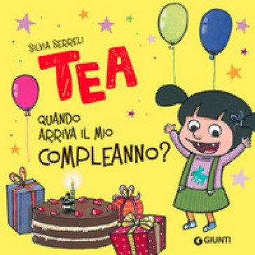 Quando arriva il mio compleanno? Tea. Ediz. a colori Silvia Serreli