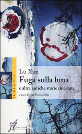 Fuga sulla luna e altre antiche storie rinarrate Xun Lu