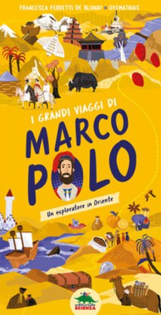 I grandi viaggi di Marco Polo. Un esploratore in Oriente. Ediz. a colori Francesca Ferretti De Blonay
