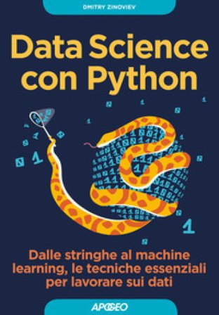 Data Science con Python. Dalle stringhe al machine learning, le tecniche essenziali per lavorare sui dati Dmitry Zinoviev
