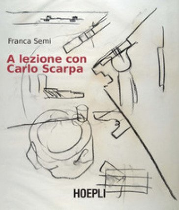 A lezione con Carlo Scarpa Franca Semi