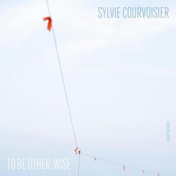 To be other-wise Sylvie Courvoisier