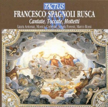 Rusca spagnoli: cantate,toccate,mottetti Laura Antonaz-Marco