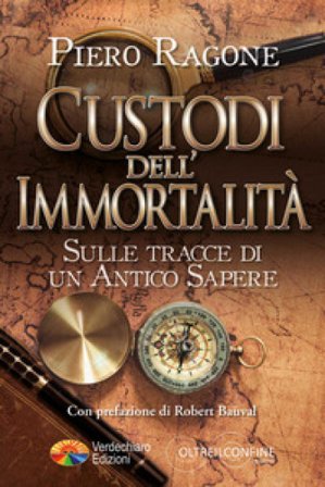Custodi dell'Immortalità. Sulle tracce di un antico sapere Piero Ragone
