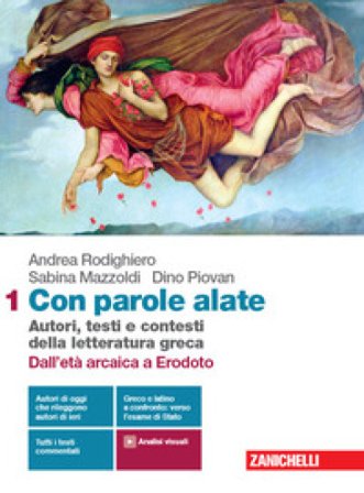 Con parole alate. Autori, testi e contesti della letteratura greca. Per le Scuole superiori. Con e-book. Con espansione online. Vol. 1: Dall'età 