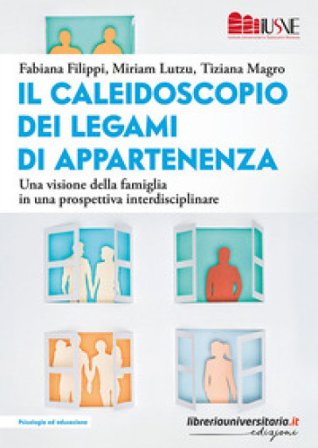 Il caleidoscopio dei legami di appartenenza. Una visione della famiglia in una prospettiva interdisciplinare Fabiana Filippi