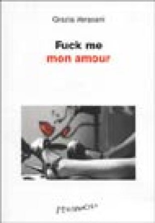 Fuck me mon amour Grazia Verasani
