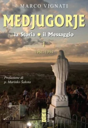 Medjugorje. La storia, il messaggio. Vol. 1: 1981-1994 Marco Vignati