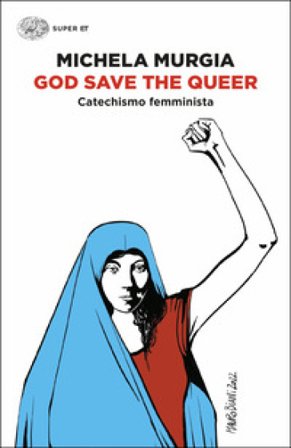 God Save the Queer. Catechismo femminista Michela Murgia