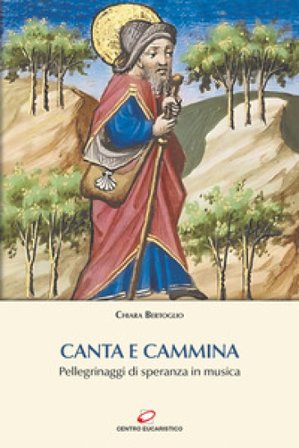 Canta e cammina. Pellegrinaggi di speranza in musica Chiara Bertoglio