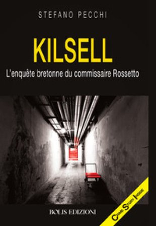Kilsell. L'enquete bretonne du commissaire Rossetto Stefano Pecchi