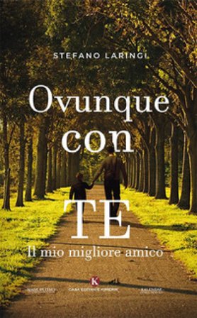 Ovunque con te. Il mio migliore amico Stefano Laringi