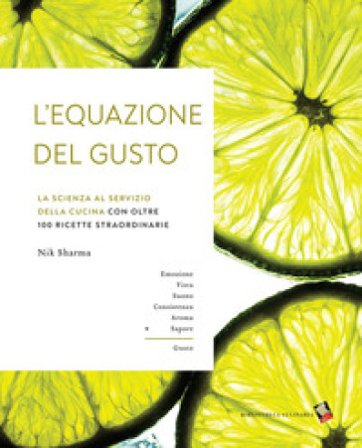 L'equazione del gusto. La scienza della grande cucina. Con oltre 100 ricette indispensabili. Ediz. a colori Nik Sharma